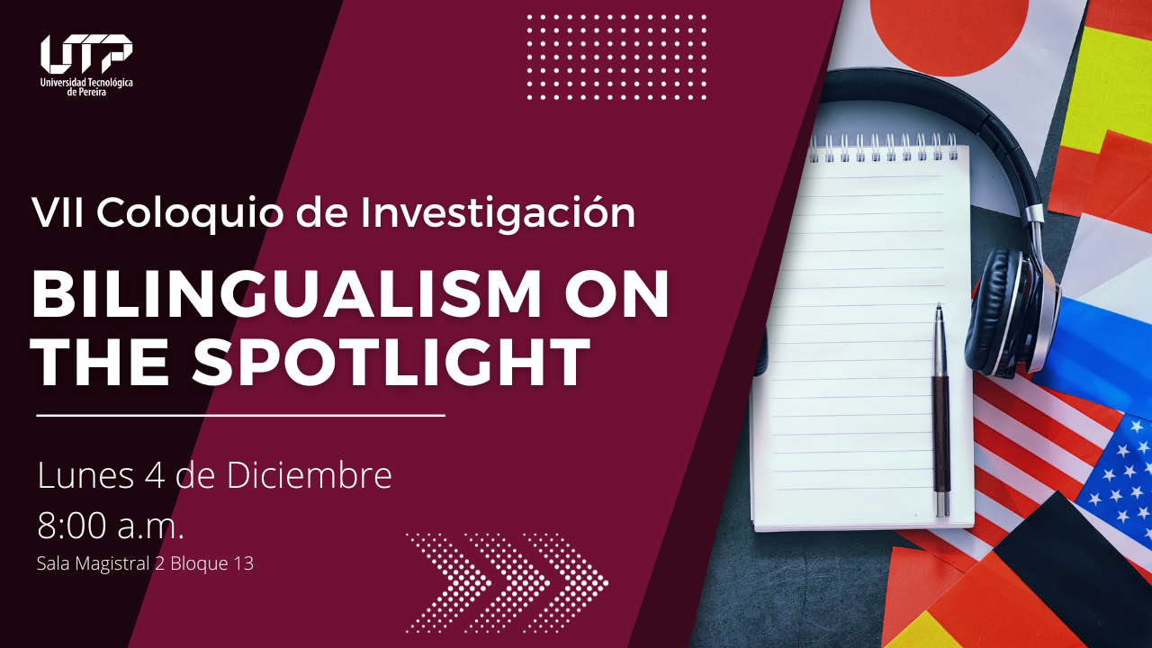 VII Coloquio de Investigación - Bilingualism on the Spotlight
