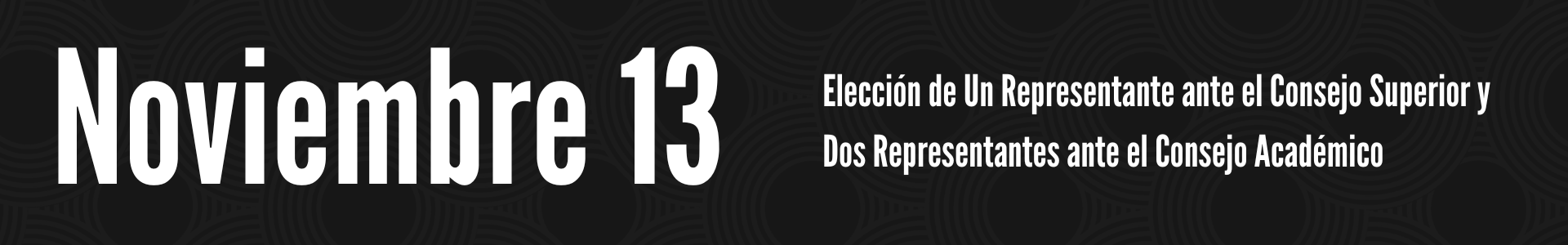 Noviembre 13 Elección de un Representante ante el Consejo Superior y dos Representantes ante el Consejo Académico