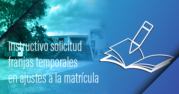 INSTRUCTIVO SOLICITUD FRANJAS TEMPORALES EN AJUSTES A LA MATRÍCULA