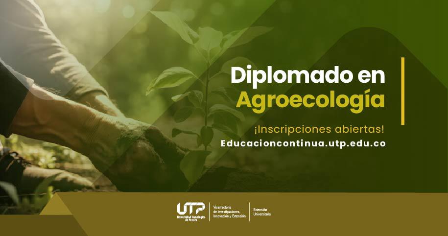 🌱 ¡Abiertas inscripciones! Diplomado en Agroecología (Cohorte IX) – UTP