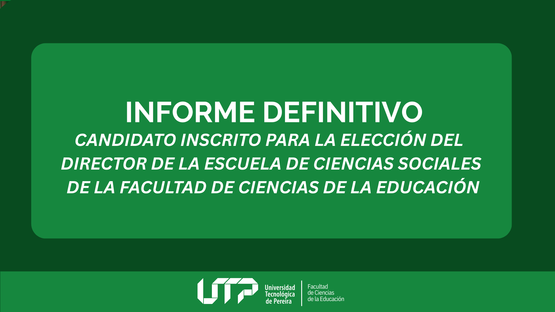 INFORME DEFINITIVO DE CANDIDATO INSCRITO PARA LA ELECCIÓN DEL DIRECTOR DE LA ESCUELA DE CIENCIAS SOCIALES DE LA FACULTAD DECIENCIAS DE LA EDUCACIÓN CONVOCADA MEDIANTE RESOLUCIÓN DE DECANATURA No. 016 DEL 18 DE FEBRERO DE 2026.