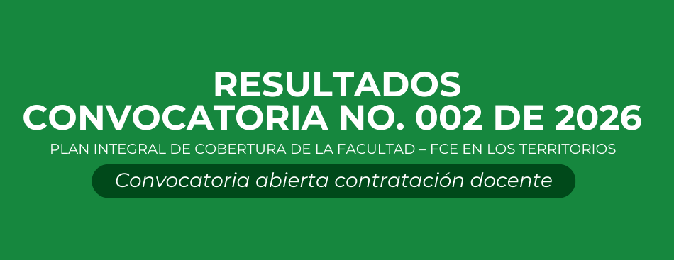 RESULTADOS CONVOCATORIA No. 002 DE 2026 – Contratación de docentes por horas cátedras para la orientación de asignaturas en el marco del  Plan Integral de Cobertura de la Facultad – FCE en los Territorios